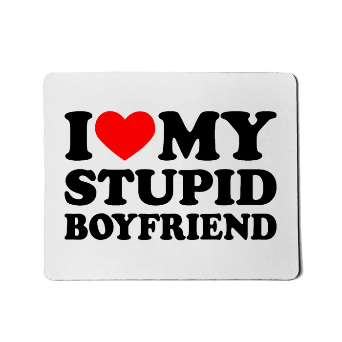 I Love My Stupid Boyfriend I Heart My Stupid Bf Valentine Mousepad