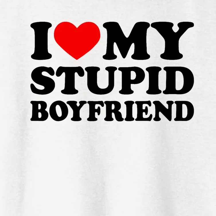 I Love My Stupid Boyfriend I Heart My Stupid Bf Valentine Women's Crop Top Tee