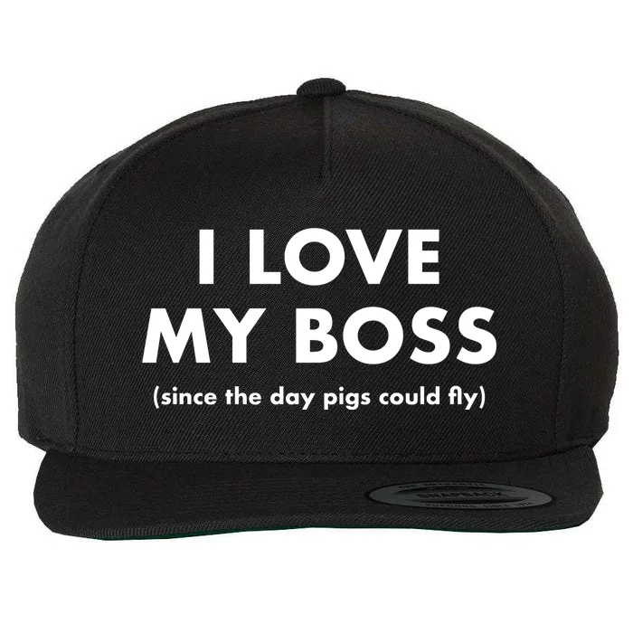 I Love My Boss (Since The Day Pigs Could Fly) Wool Snapback Cap