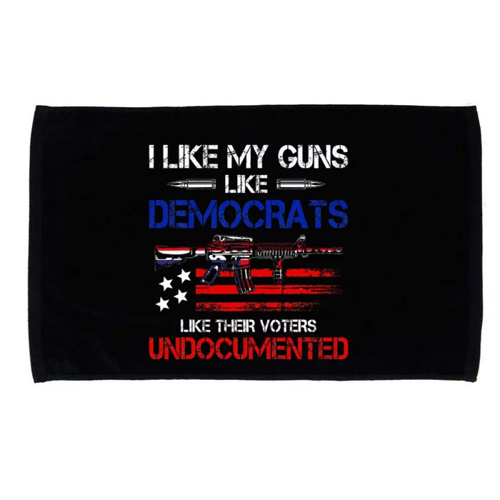 I Like My Guns Like Democrats Like Their Voters Undocumented Microfiber Hand Towel