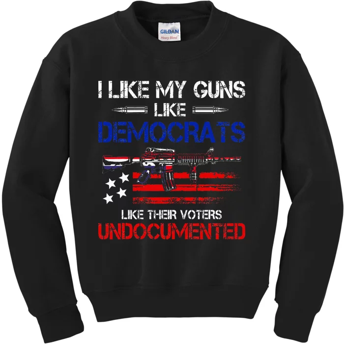 I Like My Guns Like Democrats Like Their Voters Undocumented Kids Sweatshirt