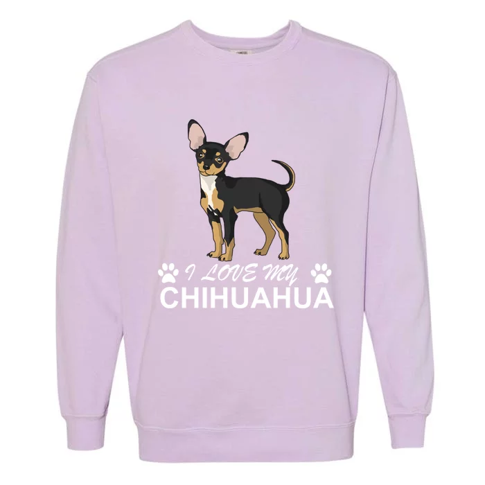 I Love My Chihuahua Lover Giftidea For Chiwawa Moms And Dads Great Gift Garment-Dyed Sweatshirt