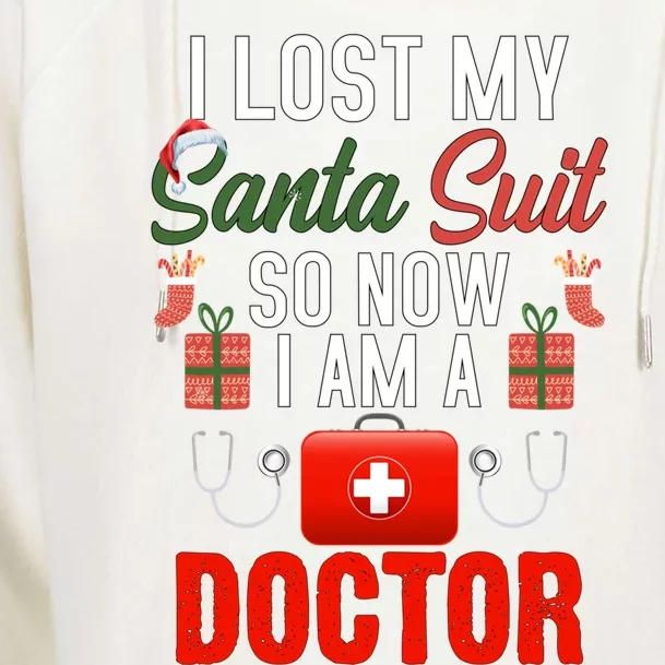 I Lost My Santa Suit So Now I Am A Doctor Gift Womens Funnel Neck Pullover Hood