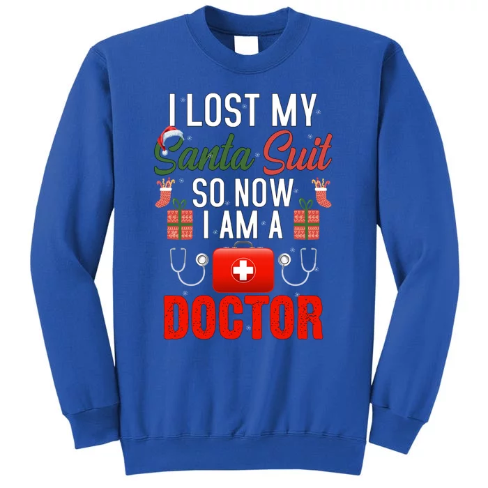 I Lost My Santa Suit So Now I Am A Doctor Gift Tall Sweatshirt