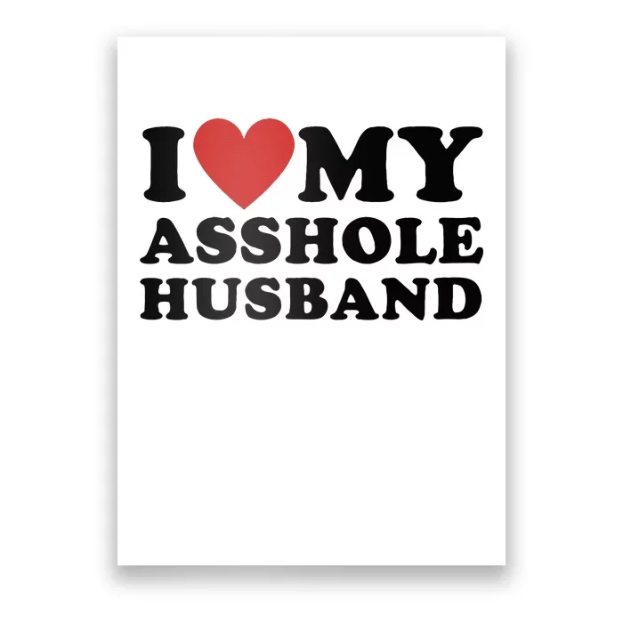 I Love My Asshole Husband Funny Sarcastic For Wife Poster