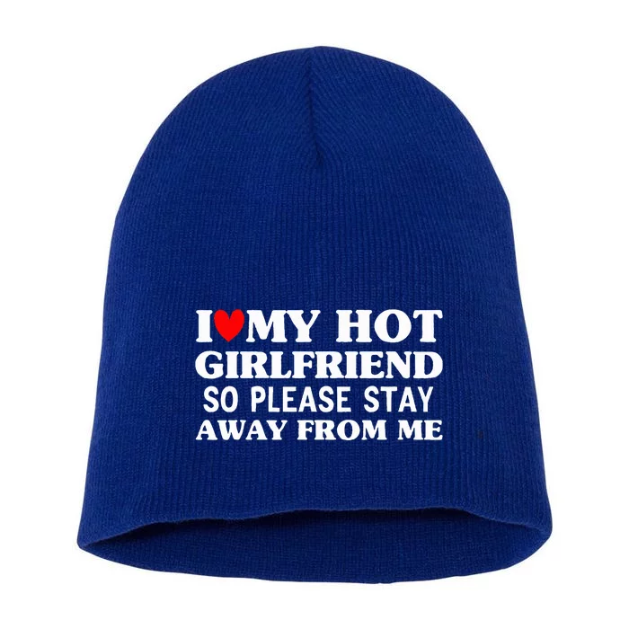 I Love My Hot Girlfriend So Stay Away From Me Couples Short Acrylic Beanie