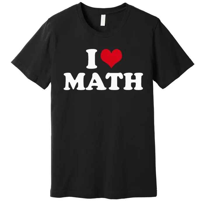 I Love Math Premium T-Shirt