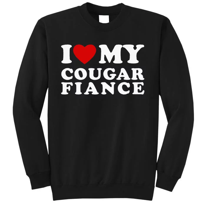 I Love My Cougar Fiance I Heart My Cougar Fiance Tall Sweatshirt