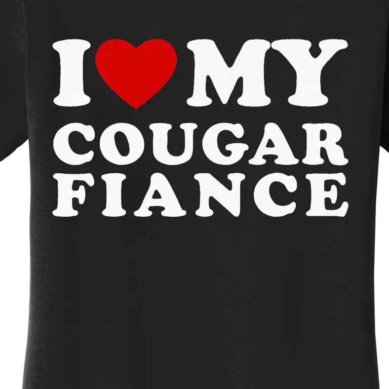 I Love My Cougar Fiance I Heart My Cougar Fiance Women's T-Shirt