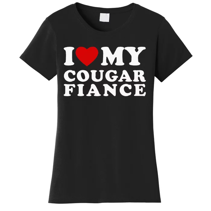 I Love My Cougar Fiance I Heart My Cougar Fiance Women's T-Shirt