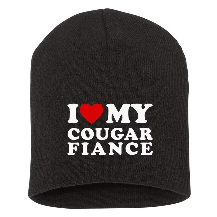 I Love My Cougar Fiance I Heart My Cougar Fiance Short Acrylic Beanie