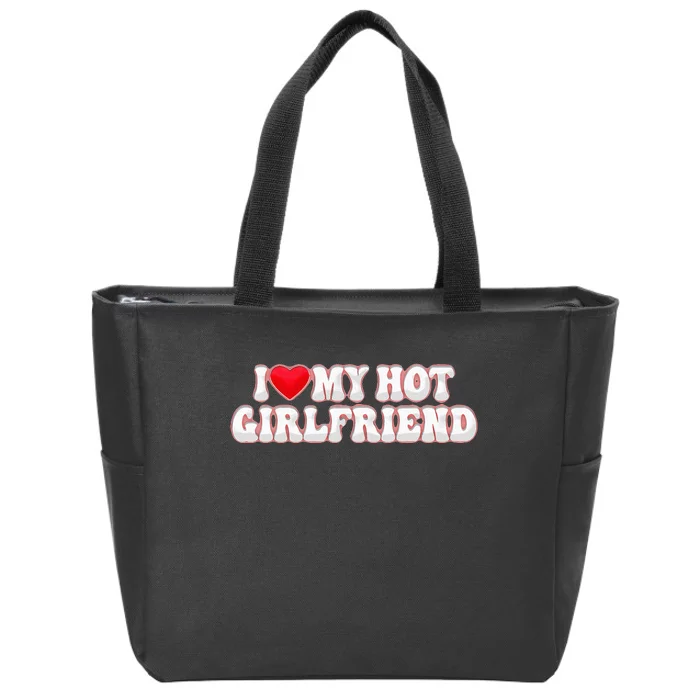 I Love My Girlfriend I Love My Hot Girlfriend Zip Tote Bag