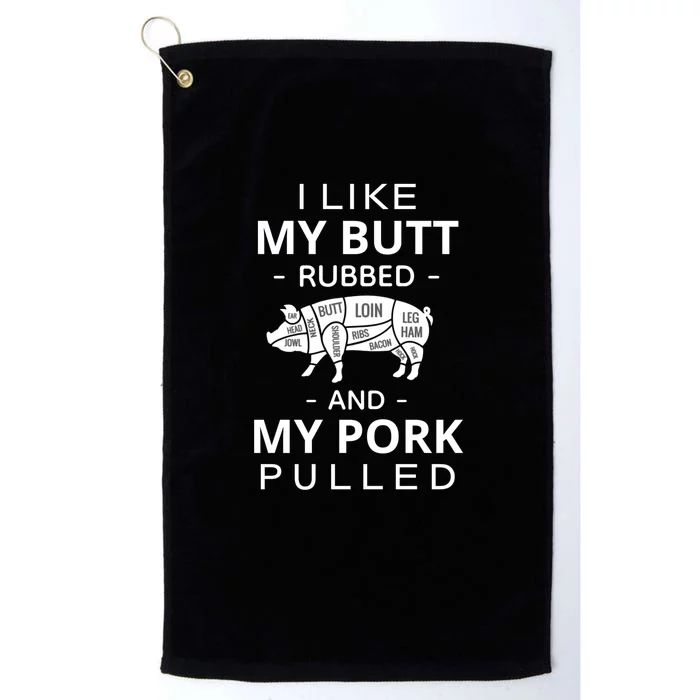 I Like My Butt Rubbed And My Pork Pulled Funny Wordplay Platinum Collection Golf Towel