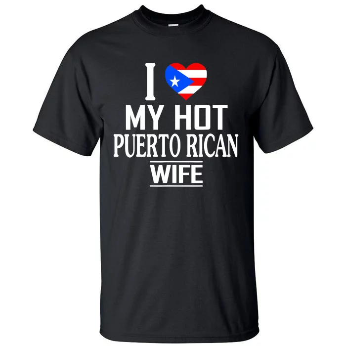 I Love My HOT Puerto Rican Wife Tall T-Shirt