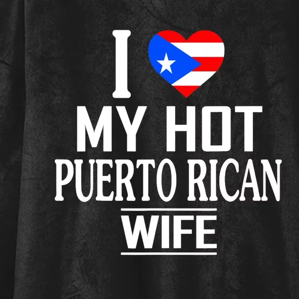 I Love My HOT Puerto Rican Wife Hooded Wearable Blanket