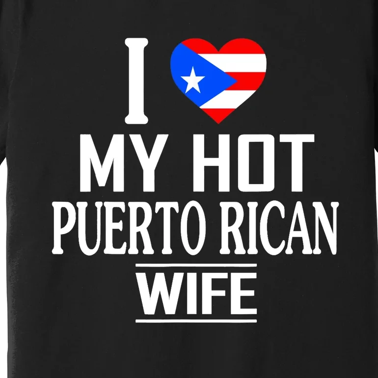 I Love My HOT Puerto Rican Wife Premium T-Shirt