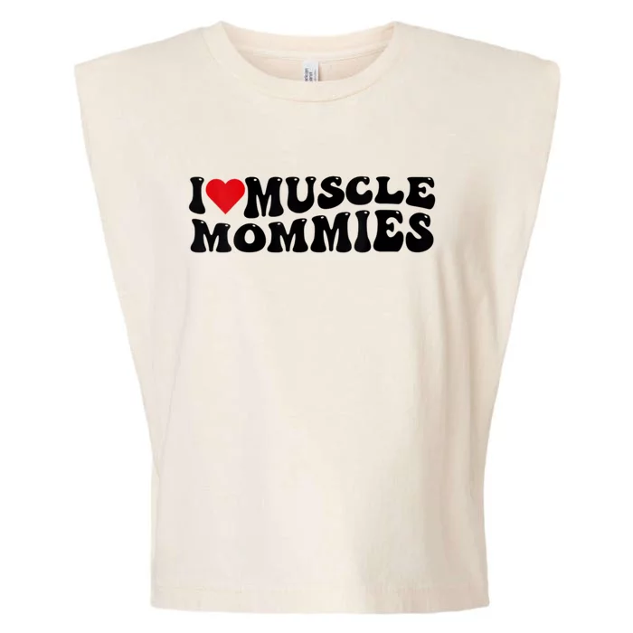 I Love Muscle Mommies, I Heart Muscle Mommies, Muscle Mommy Garment-Dyed Women's Muscle Tee