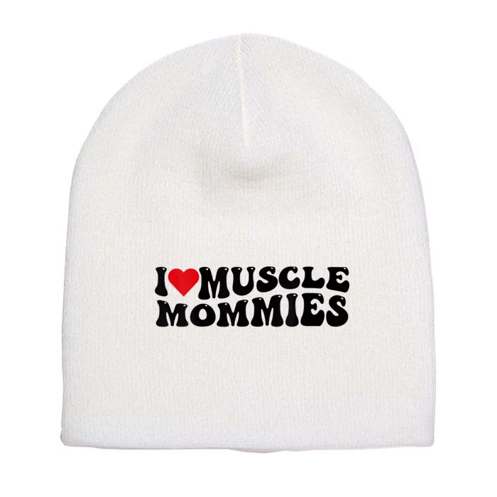 I Love Muscle Mommies, I Heart Muscle Mommies, Muscle Mommy Short Acrylic Beanie