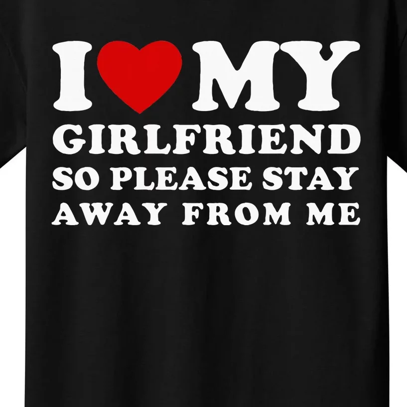 I Love My Girlfriend So Please Stay Away From Me Kids T-Shirt