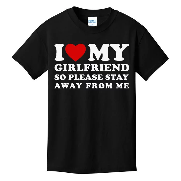 I Love My Girlfriend So Please Stay Away From Me Kids T-Shirt