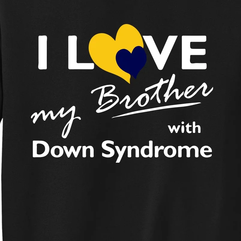 I Love My Brother With Down Syndrome Gift Family Matching Tall Sweatshirt