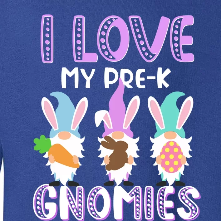 I Love My Prek Gnomies Easter Prek Teacher Gnome Gift Toddler Sweatshirt