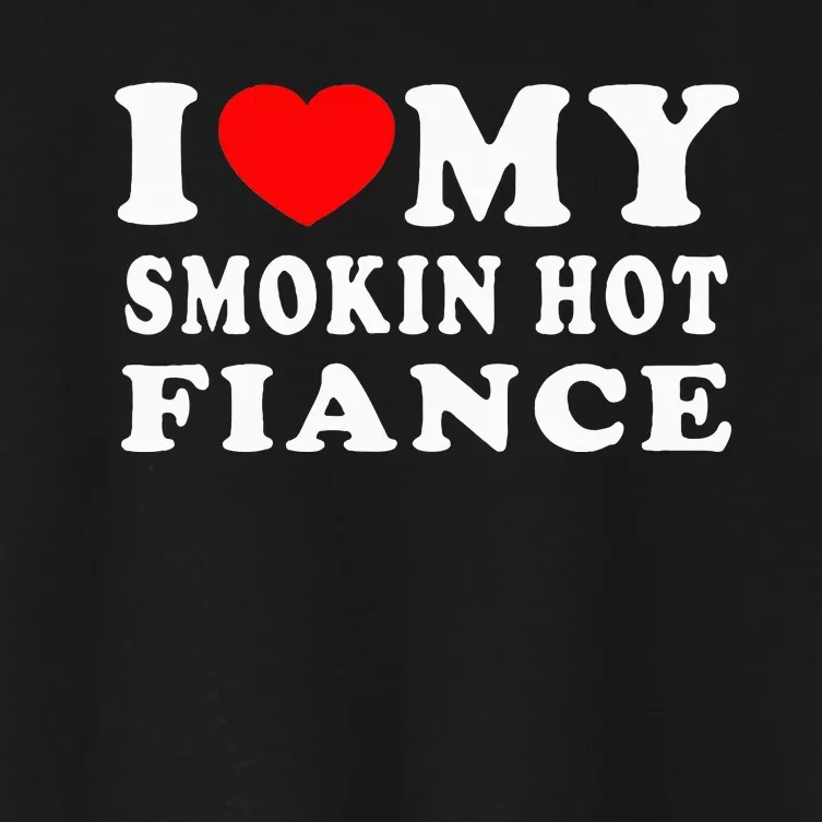 I Love My Smoking Hot Fiance Women's Crop Top Tee