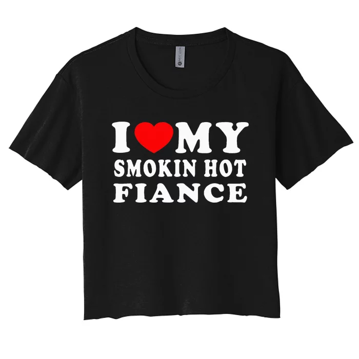 I Love My Smoking Hot Fiance Women's Crop Top Tee