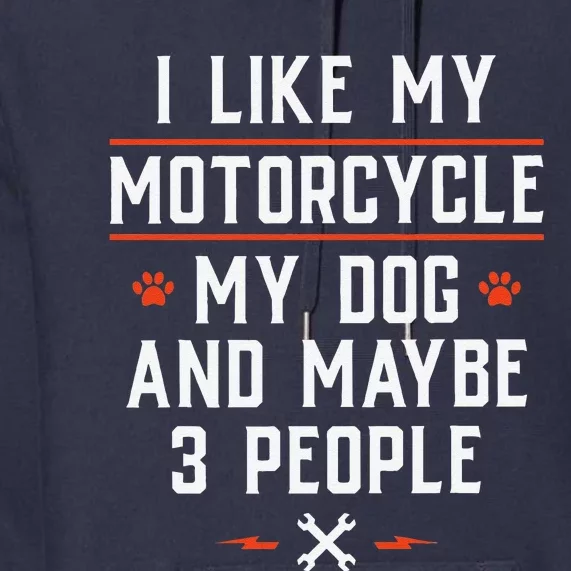 I Like My Motorcycle My Dog And Maybe 3 People Funny Biker Premium Hoodie