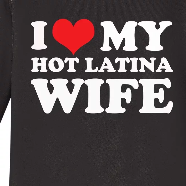 I Love My Hot Latina Wife I Love My Hot Wife I Heart Baby Long Sleeve Bodysuit