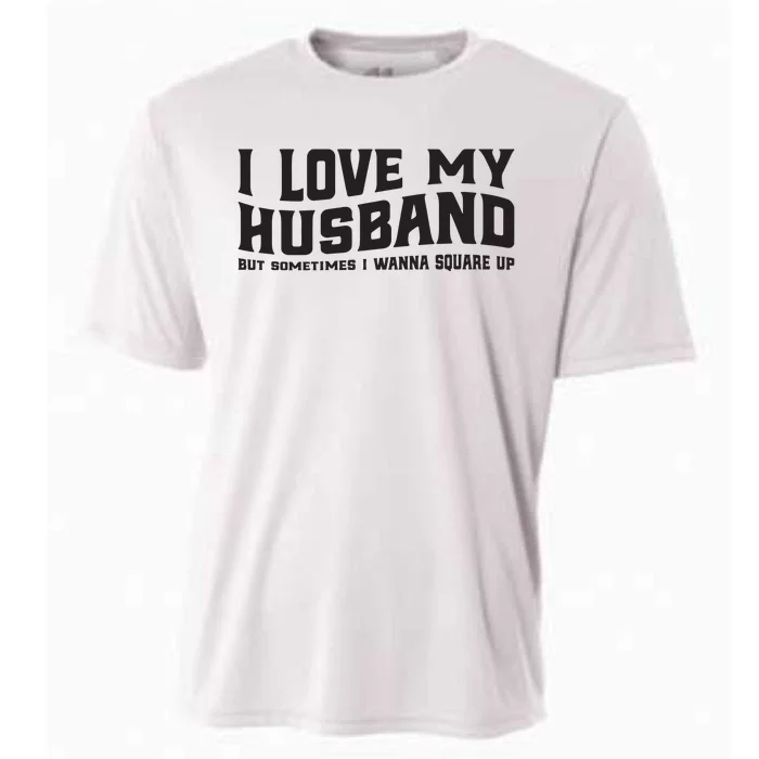 I Love My Husband But Sometimes I Wanna Square Up Cooling Performance Crew T-Shirt