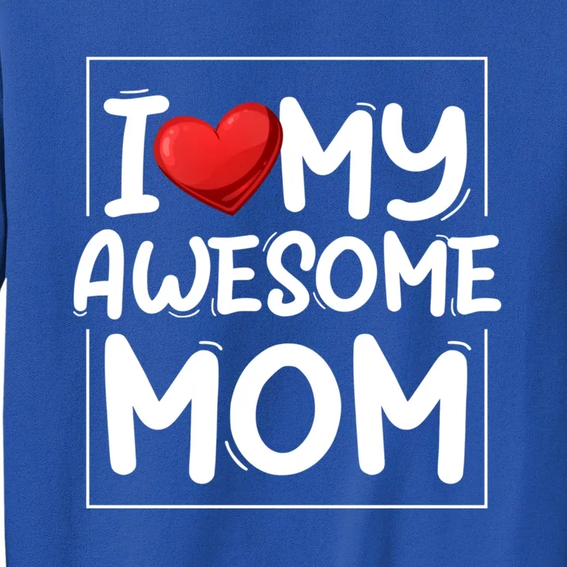 I Love My Awesome Mom Heart Valentines Day Matching Couple Gift Tall Sweatshirt