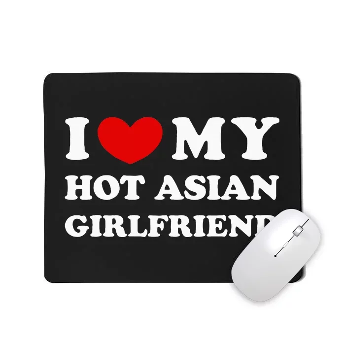 I Love My Hot Asian Girlfriend Mousepad