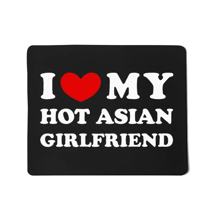 I Love My Hot Asian Girlfriend Mousepad