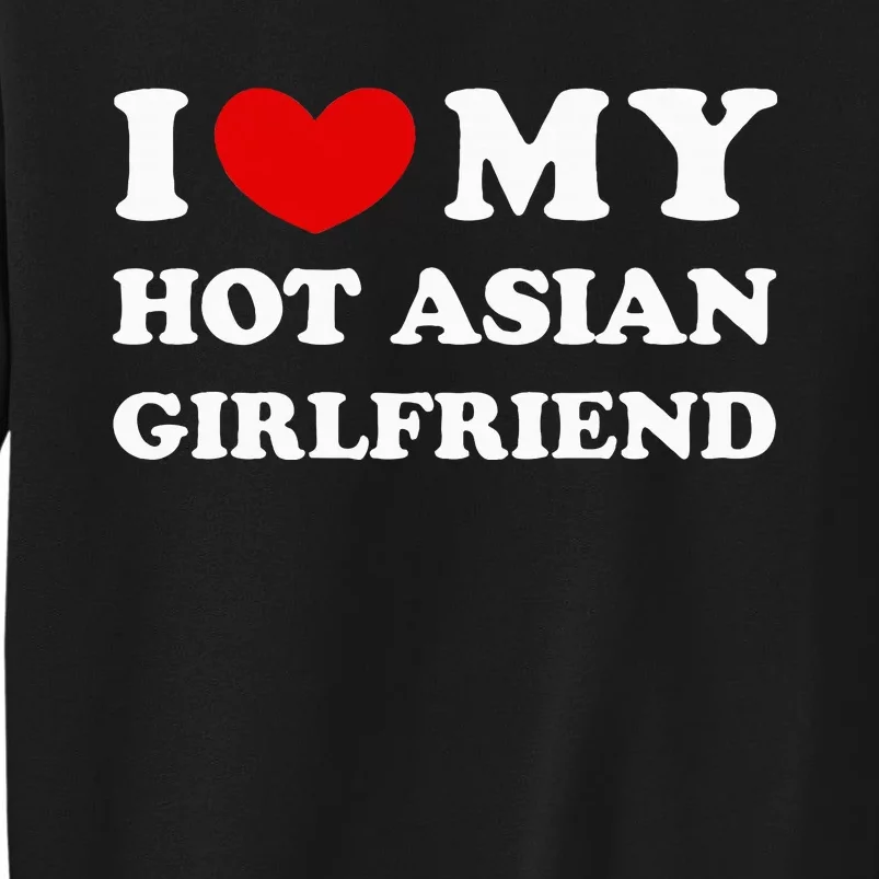 I Love My Hot Asian Girlfriend Tall Sweatshirt