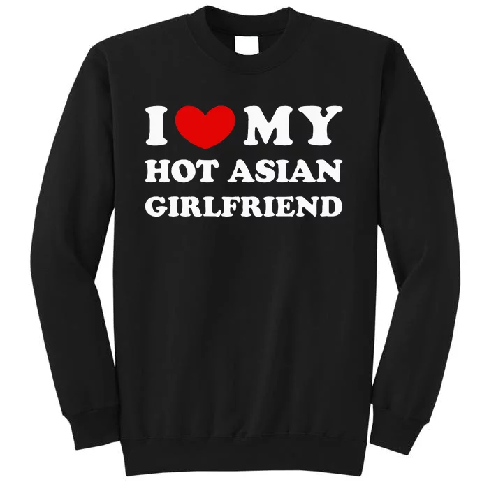 I Love My Hot Asian Girlfriend Tall Sweatshirt