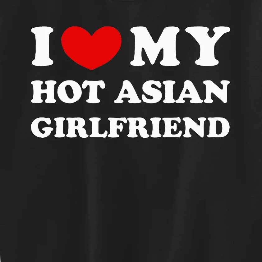 I Love My Hot Asian Girlfriend Kids Sweatshirt