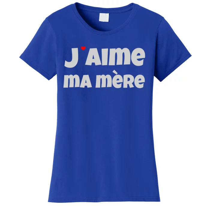 I Love My Mother In French Language Love My Mama Love Mom Cute Gift Women's T-Shirt