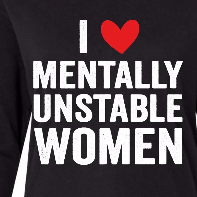 I Love Mentally Unstable Women Funny Ironic Meme Womens Cotton Relaxed Long Sleeve T-Shirt