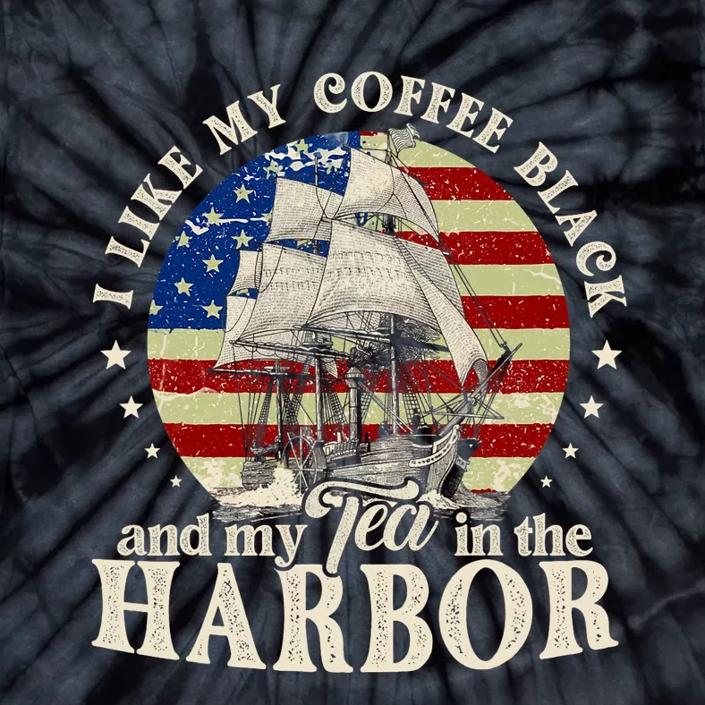 I Like My Coffee Black And My Tea In The Harbor Us Patriotic Tie-Dye T-Shirt