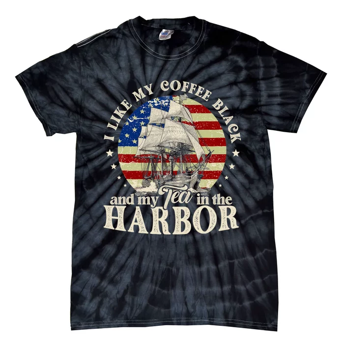 I Like My Coffee Black And My Tea In The Harbor Us Patriotic Tie-Dye T-Shirt