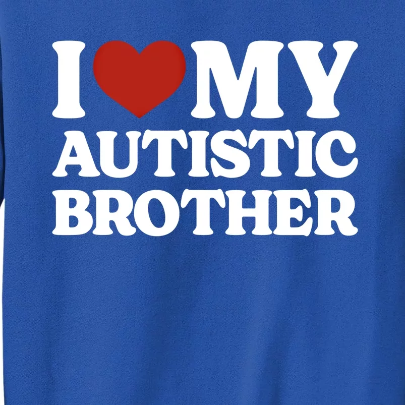 I Love My Autistic Brother Autism Gift Sweatshirt