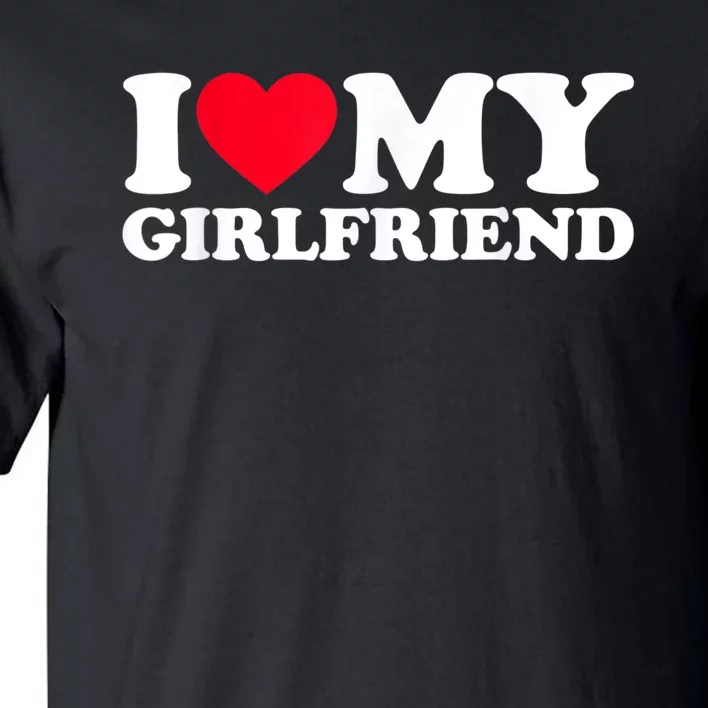 I Love My Girlfriend Shirt I Heart My Girlfriend Shirt GF Tall T-Shirt