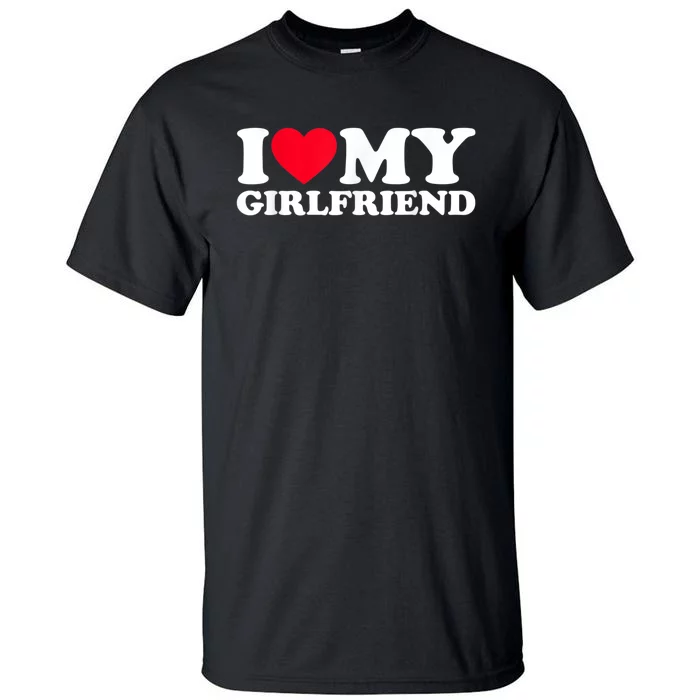 I Love My Girlfriend Shirt I Heart My Girlfriend Shirt GF Tall T-Shirt