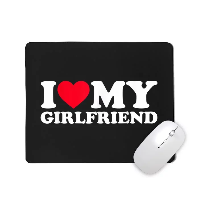 I Love My Girlfriend Shirt I Heart My Girlfriend Shirt GF Mousepad