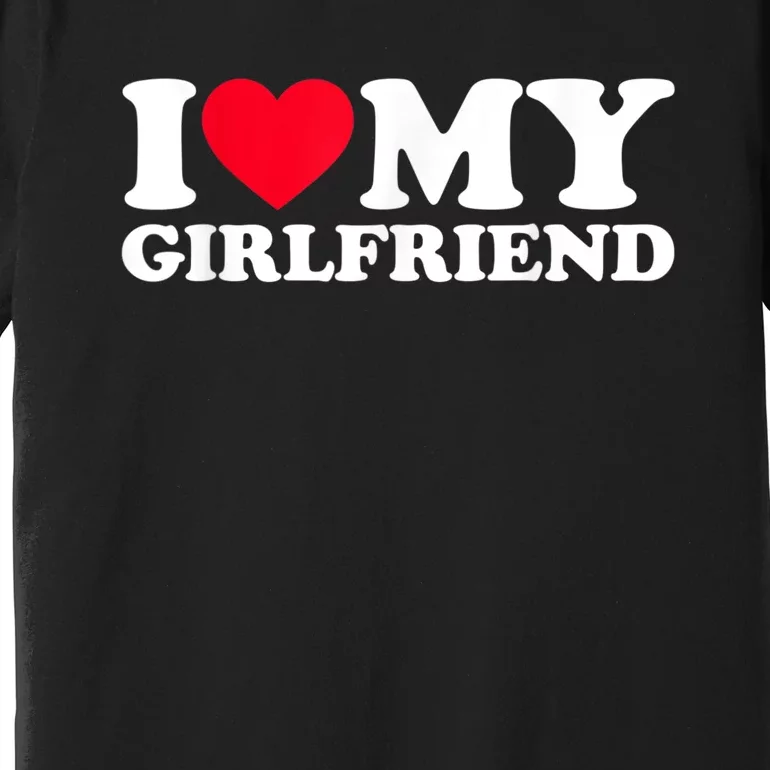 I Love My Girlfriend Shirt I Heart My Girlfriend Shirt GF Premium T-Shirt