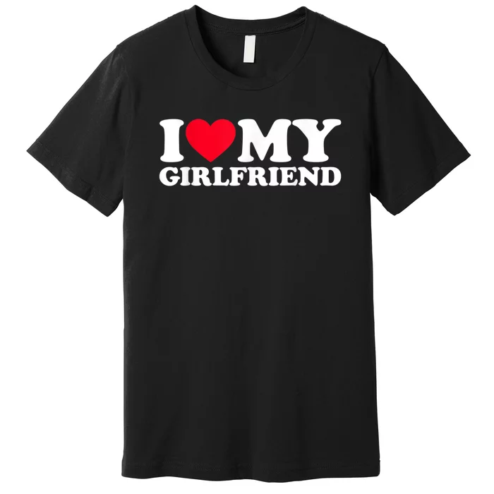 I Love My Girlfriend Shirt I Heart My Girlfriend Shirt GF Premium T-Shirt