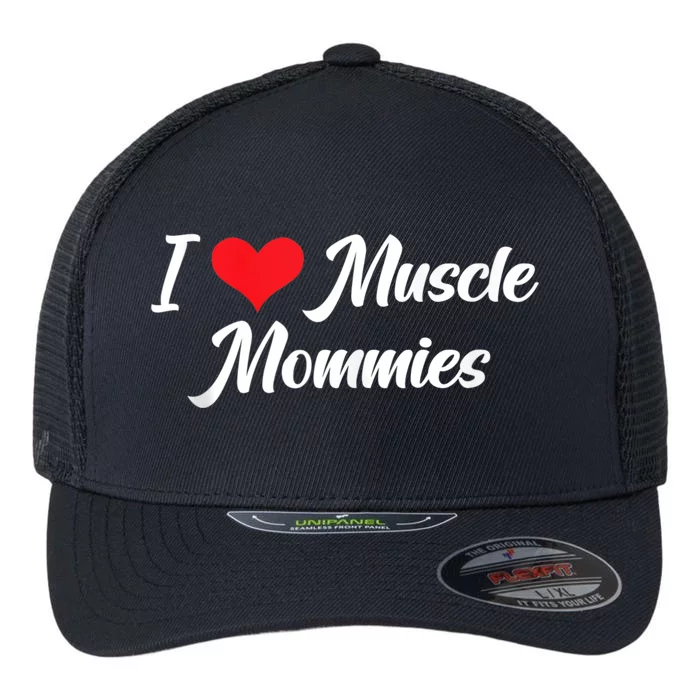 I Love Muscle Mommies, I Heart Muscle Mommies, Muscle Mommy Flexfit Unipanel Trucker Cap