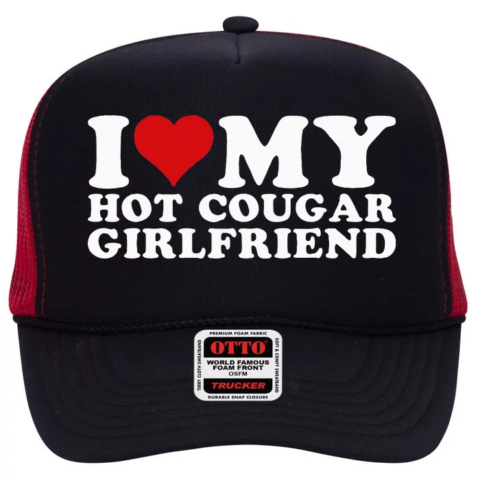 I Love My Hot Cougar Girlfriend I Heart My Hot Cougar Gf High Crown Mesh Trucker Hat