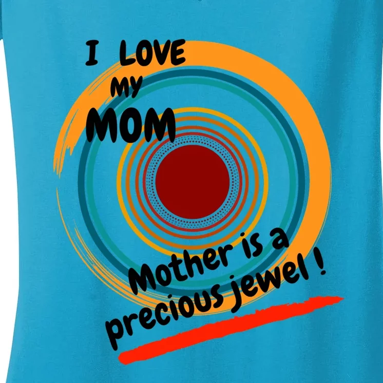 I Love My Mom Mother Is A Precious Jewel Gift Women's V-Neck T-Shirt